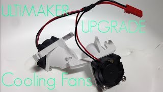 ULTIMAKER UPGRADE  Cooling Fans [upl. by Quillan]