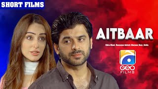 Aitbaar  Short Film  Sidra Niazi  Humayun Ashraf  Maryam Noor  Geo Films [upl. by Edgard]