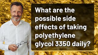 What are the possible side effects of taking polyethylene glycol 3350 daily [upl. by Garibull]