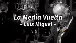 Luis Miguel  La Media Vuelta  letralyrics lyrics [upl. by Groveman]