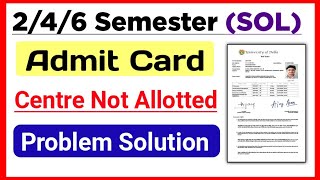 SOL Admit Card Problem Centre Not Allotted May June 2024  Sol 246 Semester Exam Hall Ticket 2024 [upl. by Eiahpets]