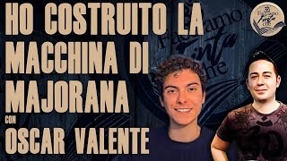 HO COSTRUITO LA MACCHINA DI MAJORANA con OSCAR VALENTE [upl. by Cote792]