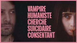 VAMPIRE HUMANISTE CHERCHE SUICIDAIRE CONSENTANT un film de Ariane LouisSeize SANS SPOILER [upl. by Volnay717]