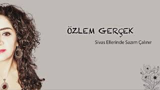 Sivas Ellerinde Sazım Çalınır  Özlem Gerçek [upl. by Armalla]