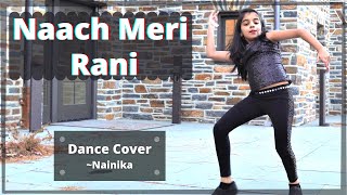 Naach Meri Rani  Guru Randhawa  Dance Cover  Nainika [upl. by Arob]