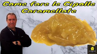 Come fare le Cipolle Caramellate e come si usano [upl. by Gainor]