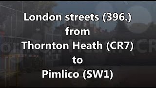 London streets 396  Thornton Heath CR7  Streatham  Pimlico SW1 [upl. by Joya]