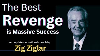 The Best Revenge is Massive Success  A complete Motivational speech by Zig Ziglar [upl. by Lindy140]