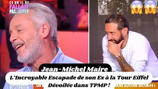 JeanMichel Maire  L’Incroyable Escapade de son Ex à la Tour Eiffel Dévoilée dans TPMP [upl. by Kciv]