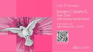 Roberto Calzetta amp Twin Soul  Faith Hannes Fischer Remix DIKSOF 013 [upl. by Nodnnarb588]