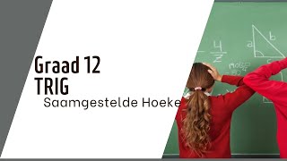 TRIG Saamgestelde Hoeke GRAAD 12 WISKUNDE [upl. by Annissa]