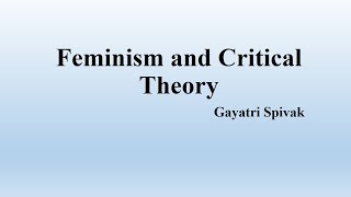 Gayatri Spivaks quotFeminism and Critical Theoryquot Summary [upl. by Brigette]