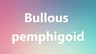 Bullous pemphigoid  Medical Definition and Pronunciation [upl. by Sheeree]