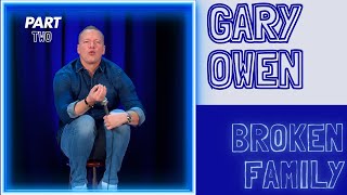 Gary Owen  Broken Family  Part 2 [upl. by Didier573]