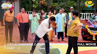 Iyer Ki Surprise Car  FULL MOVIE  Part 2  Taarak Mehta Ka Ooltah Chashmah Ep 3829 to 3830 [upl. by Sams]