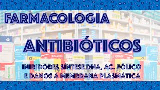 Farmacologia Antibióticos 3  Inibidores Síntese Ácido Fólico DNA e Danos a Membrana [upl. by Ul]