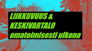 LIIKKUVUUS amp KESKIVARTALO  omatoimisesti ulkona [upl. by Yriek]