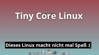 Tiny Core Linux  Das wohl kleinste Linux vorgestellt [upl. by Rosio]