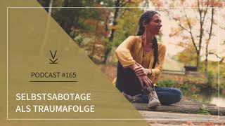 Selbstsabotage als Traumafolge  Podcast 165 [upl. by Valaria]