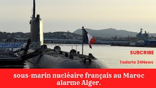 La présence dun sousmarin nucléaire français au Maroc alarme Alger [upl. by Hcire]