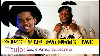 Gerilson Insrael feat Cleyton David  Isso é Amor ou Recruta ÁUDIO 2023 [upl. by Raine]