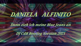 Daniela Alfinito  Dann zieh ich meine Blue Jeans an DJ CdB Bootleg Version 2021 [upl. by Melisent]