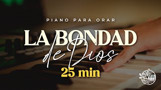 PIANO PARA ORAR  LA BONDAD DE DIOS PIANO INSTRUMENTAL COVER  25MIN 🙏🏻 [upl. by Mahda]