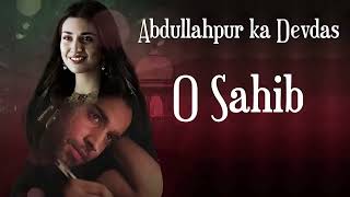 Abdullahpur Ka Devdas  O Sahib  Extended Version  Full OST Song  Bilal Abbas Sarah Khan [upl. by Snilloc]