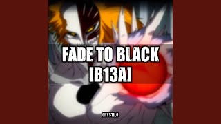 Fade to Black B13A [upl. by Ahusoj339]