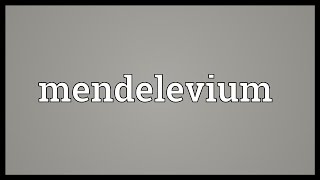 Mendelevium Meaning [upl. by Eylloh377]