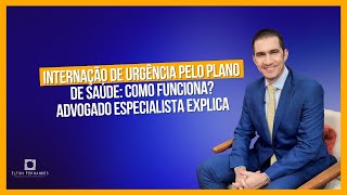 Internação de urgência pelo plano de saúde como funciona Advogado especialista explica [upl. by Alleda]