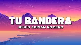 Jesus Adrian Romero Tu Bandera LetraLyrics [upl. by Kirsten]