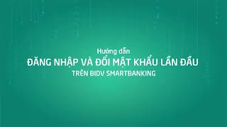 Hướng dẫn đăng nhập và đổi mật khẩu lần đầu trên BIDV SmartBanking [upl. by Oona234]