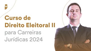 Propaganda Eleitoral Curso de Direito Eleitoral II para Carreiras Jurídicas 2024 [upl. by Pass]