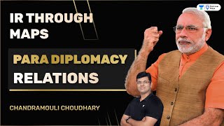 IR through Maps  Para Diplomacy  International Relations  Chandramouli Choudhary [upl. by Ateikan]