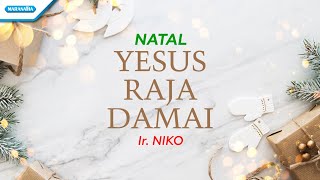 Yesus Raja Damai  Lagu Natal  Ir Niko Official lyric video [upl. by Alyakcm]