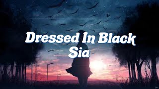 Dressed In Black Sia Lyrics🖤 [upl. by Gwennie]