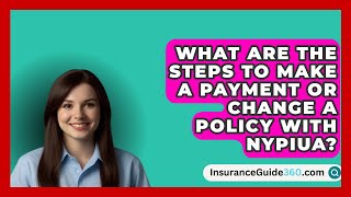 What Are the Steps to Make a Payment or Change a Policy with NYPIUA  InsuranceGuide360com [upl. by Jary]