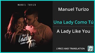 Manuel Turizo  Una Lady Como Tú Lyrics English Translation  Spanish and English Dual Lyrics [upl. by Vatsug]