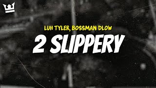 luh tyler bossman dlow  2 SLIPPERY LYRICS [upl. by Ennalyrehc760]