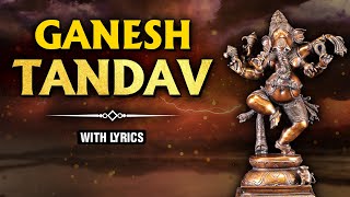 Ganesh Tandav With Lyrics  Lord Ganesh Song  Powerful Devotional Song  Ganesh Chaturthi Special [upl. by Ialokin654]