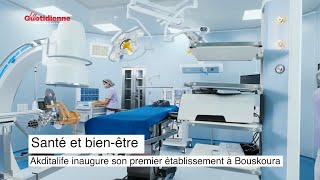 Santé et bienêtre  Akditalife inaugure son premier établissement à Bouskoura [upl. by Yerxa]