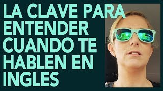 LA CLAVE PARA ENTENDER CUANDO TE HABLAN EN INGLES [upl. by Haimaj]