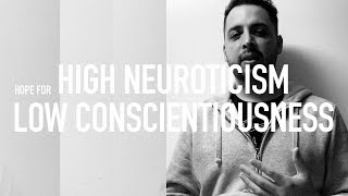 Hope For High Neuroticism amp Low Conscientiousness [upl. by Alberto]