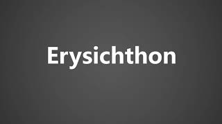 How To Pronounce Erysichthon [upl. by Marb]