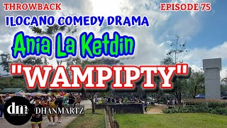 ILOCANO COMEDY DRAMA  WAMPIPTY  ANIA LA KETDIN 75  THROWBACK [upl. by Iv]