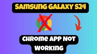 How to Solve Chrome APP Not Working Problem SAMSUNG S24 [upl. by Yadsnil980]