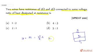 Two wires have resistance of 2 Omega and 4 Omega connected to same voltage ratio of heat dissip [upl. by Aubin862]