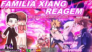 MY WIFE IS A DEMON QUEEN REACT FAMÍLIA XIANG REAGEM A XIANG YE E SEU FUTURO FINAL [upl. by Chara]