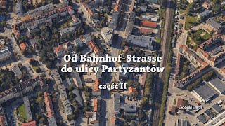 OD BAHNHOFSTRASSE DO ULICY PARTYZANTÓW  cz II [upl. by Ahron]